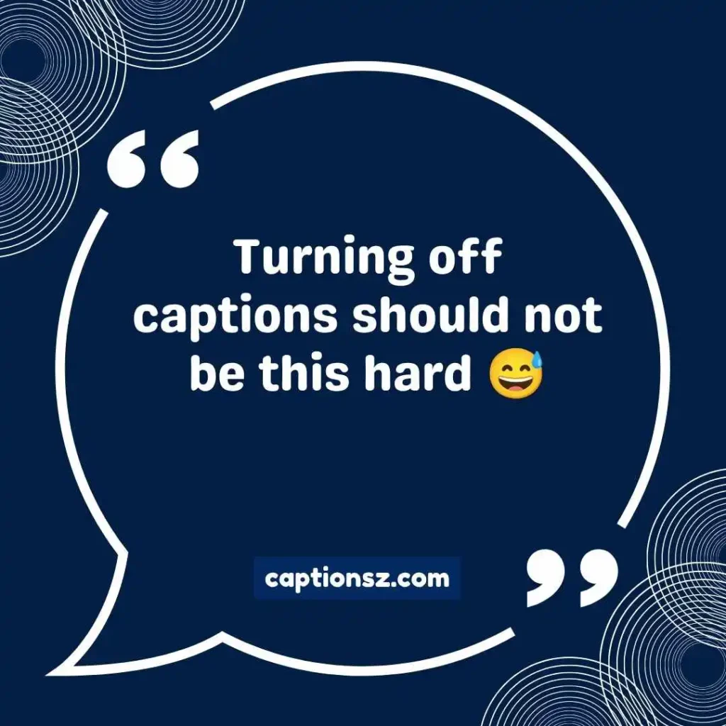 Funny Captions About Turning Off Captions