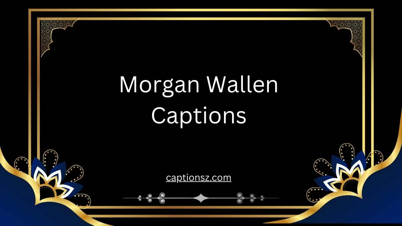 Morgan Wallen Captions