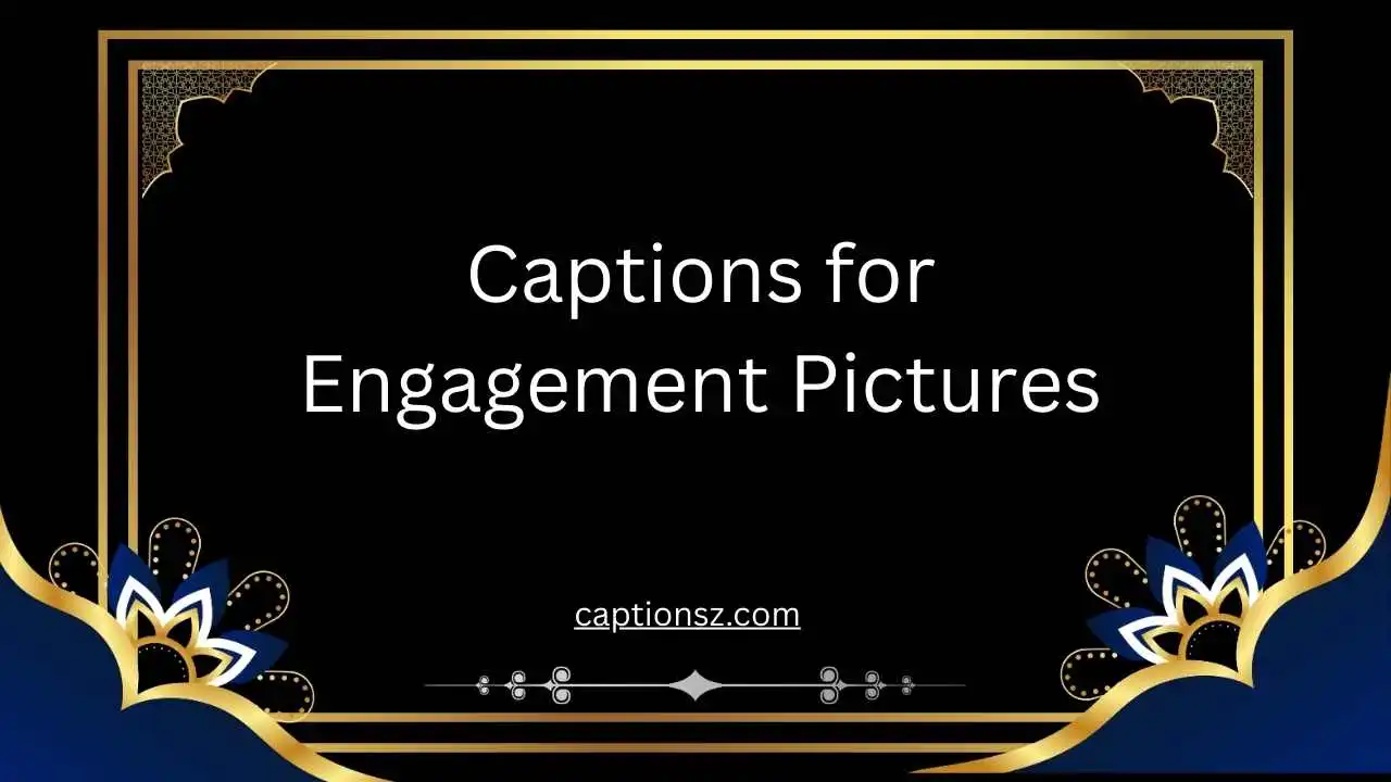 Captions for Engagement Pictures
