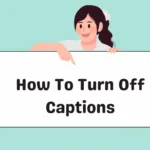 How To Turn Off Captions