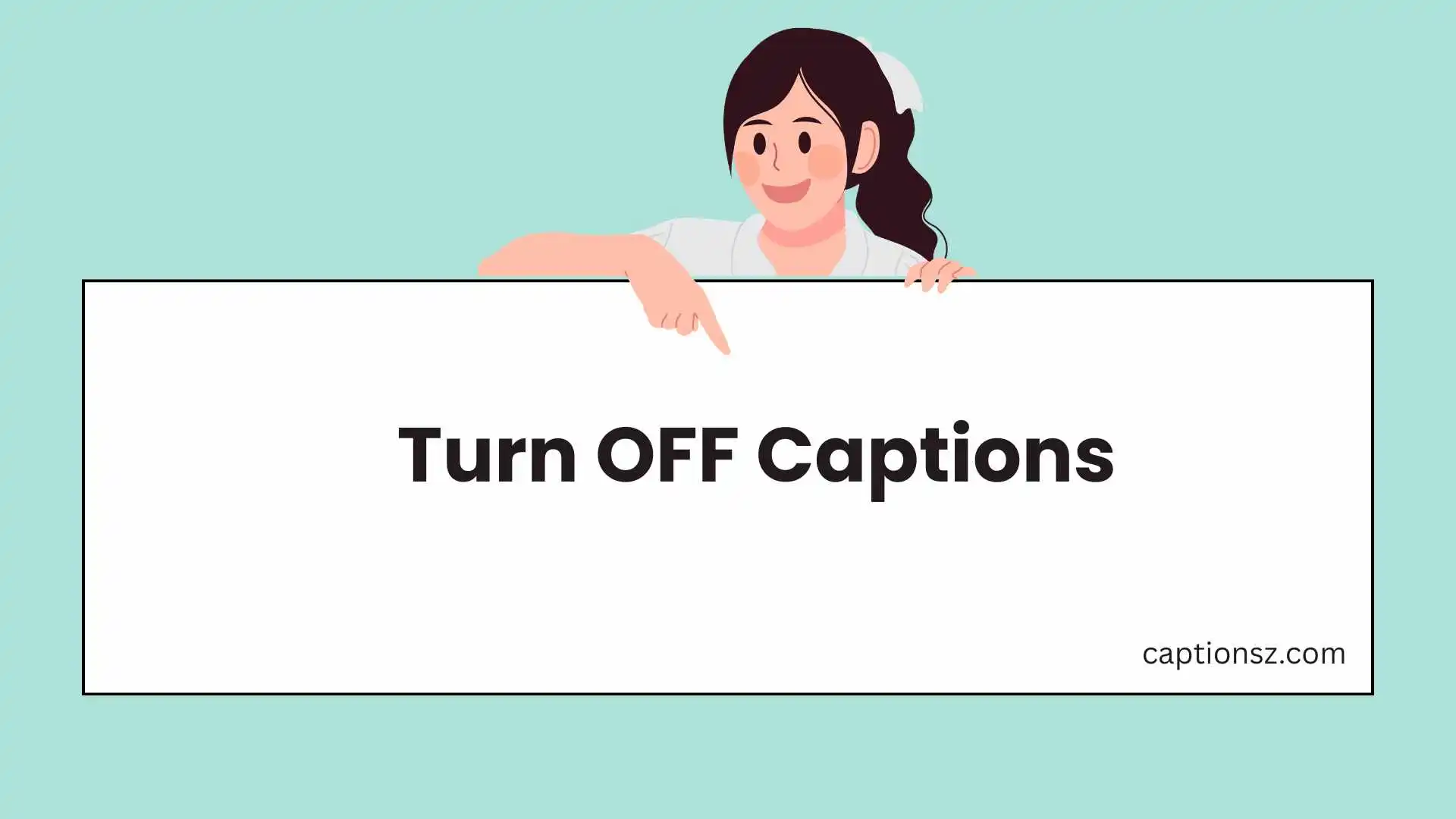 Turn OFF Captions